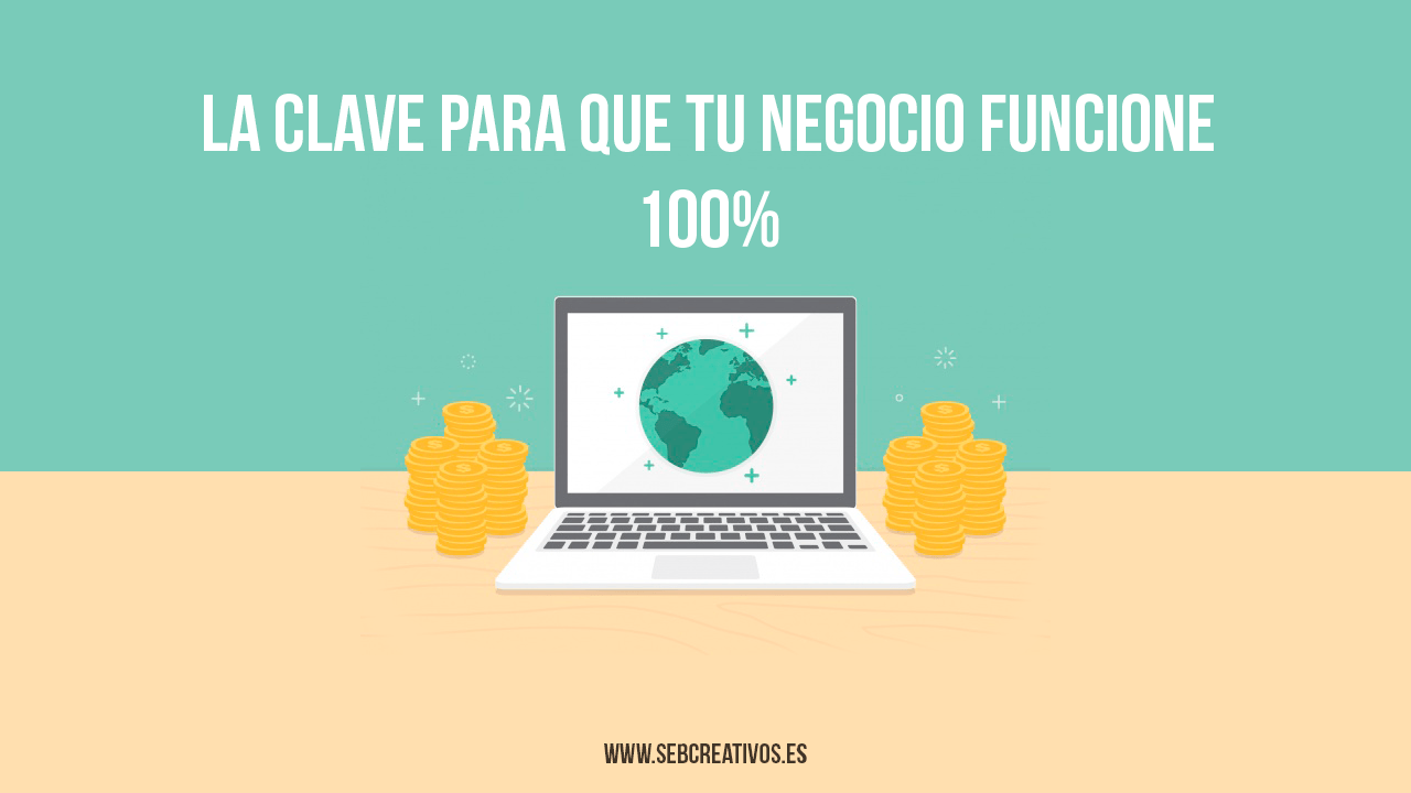 Las Claves Para Que Tu Negocio Funcione Sebcreativos